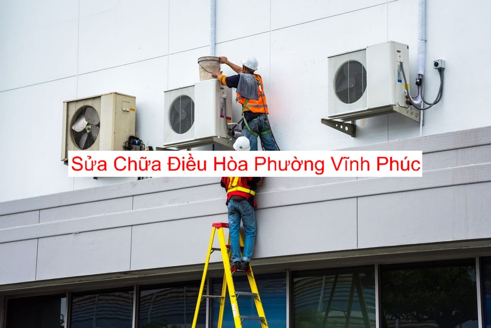 Dịch Vụ Sửa Điều Hòa Phường Vĩnh Phúc Dịch Vụ Sửa Điều Hòa Phường Vĩnh Phúc