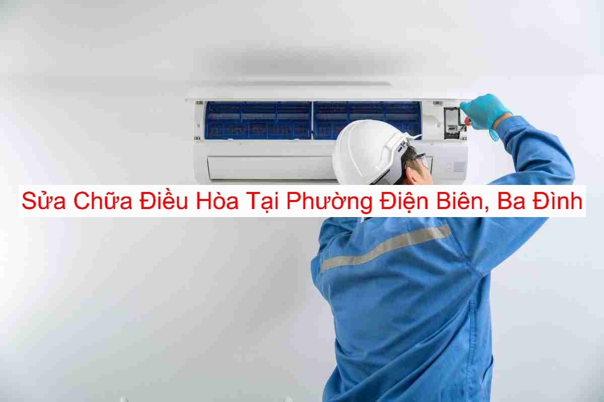 Sửa Chữa Điều Hòa Phường Điện Biên Sửa Chữa Điều Hòa Phường Điện Biên