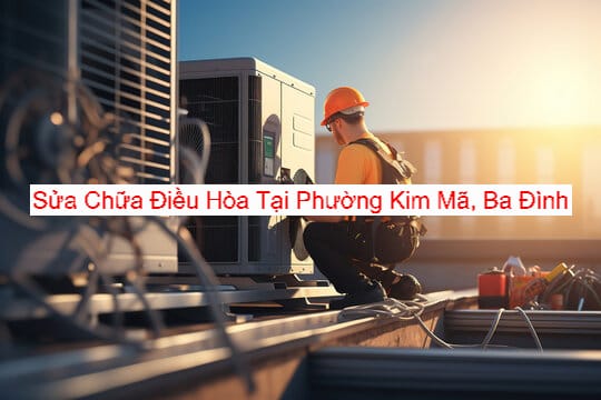 Sửa Chữa Điều Hòa Phường Kim Mã Sửa Chữa Điều Hòa Phường Kim Mã