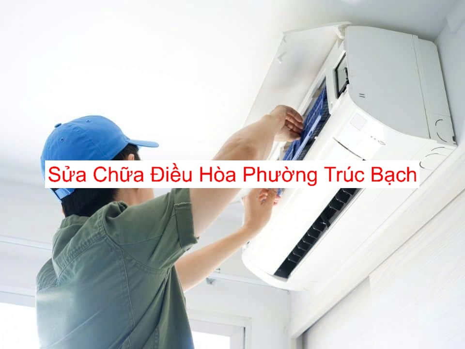 Sửa Chữa Điều Hòa Tại Phường Trúc Bạch Sửa Chữa Điều Hòa Tại Phường Trúc Bạch