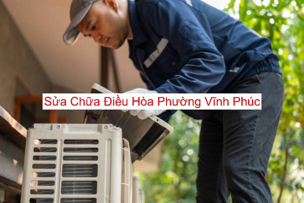 Sửa Chữa Điều Hòa Tại Phường Vĩnh Phúc Sửa Chữa Điều Hòa Tại Phường Vĩnh Phúc