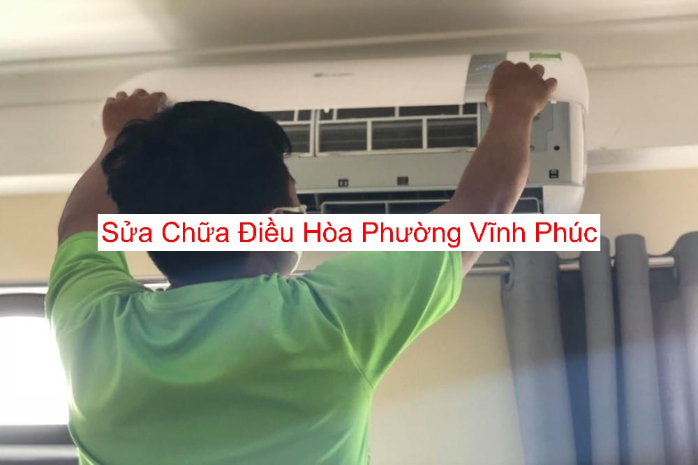 Sửa Điều Hòa Tại Phường Vĩnh Phúc Sửa Điều Hòa Tại Phường Vĩnh Phúc