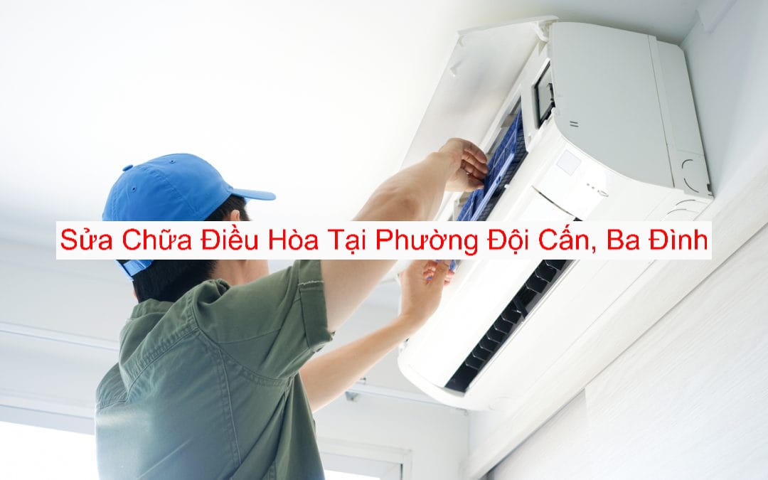 Sửa điều hòa tại nhà Đội Cấn Sửa điều hòa tại nhà Đội Cấn
