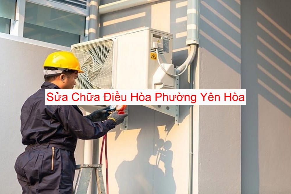 Dịch Vụ Sửa Điều Hòa Tại Phường Yên Hòa Dịch Vụ Sửa Điều Hòa Tại Phường Yên Hòa