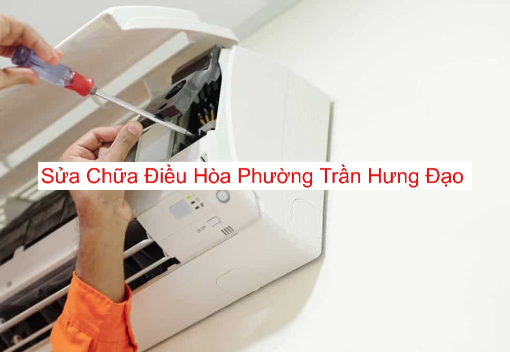 Sửa Chữa Điều Hòa Phường Trần Hưng Đạo Sửa Chữa Điều Hòa Phường Trần Hưng Đạo