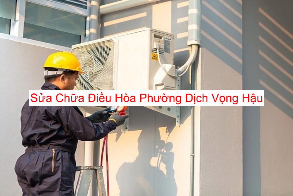Sửa Điều Hòa Tại Phường Dịch Vọng Hậu Sửa Điều Hòa Tại Phường Dịch Vọng Hậu