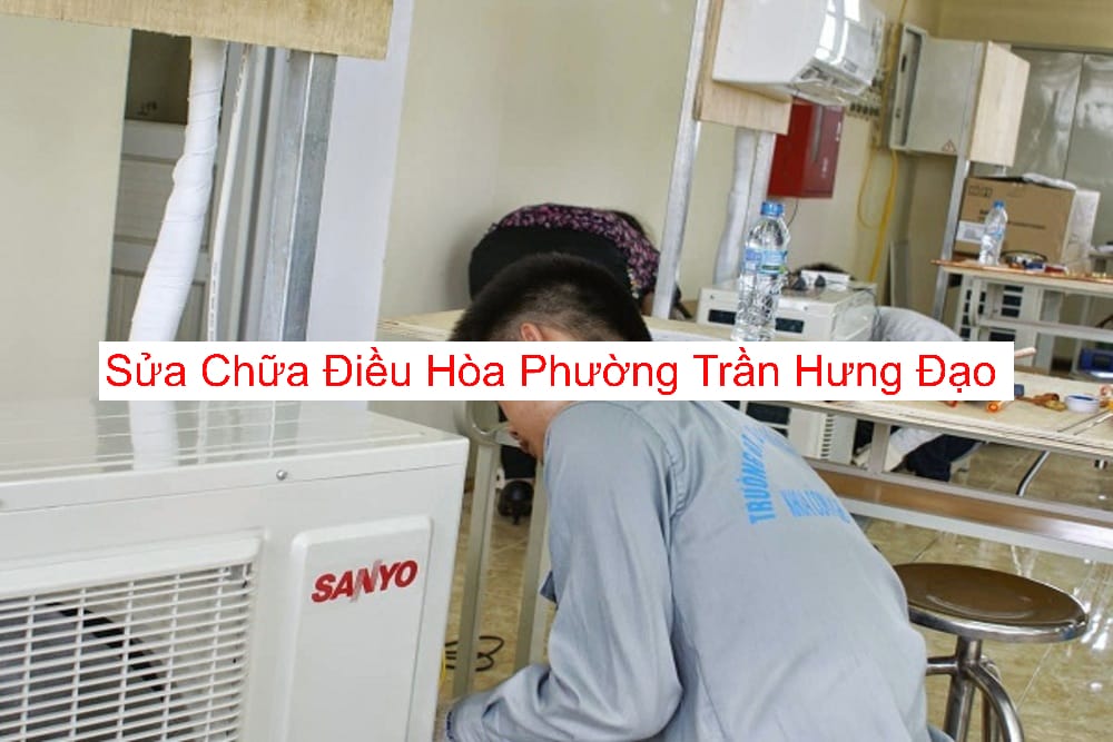 Sửa Điều Hòa Tại Phường Trần Hưng Đạo Sửa Điều Hòa Tại Phường Trần Hưng Đạo